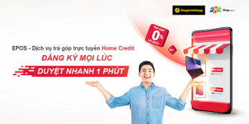 HOME CREDIT ĐẨY MẠNH PHÁT TRIỂN EPOS – DỊCH VỤ TRẢ GÓP TRỰC TUYẾN LÃI SUẤT 0%