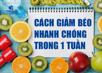CÁCH GIẢM BÉO NHANH CHÓNG TRONG 1 TUẦN, CÓ TIN ĐƯỢC KHÔNG?