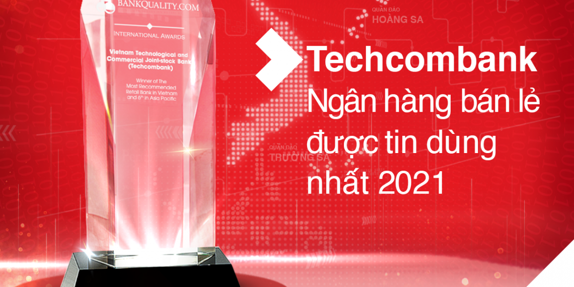 TECHCOMBANK LÀ “NGÂN HÀNG BÁN LẺ ĐƯỢC TIN DÙNG NHẤT TẠI VIỆT NAM” VÀ TOP6 CHÂU Á THÁI BÌNH DƯƠNG
