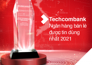 TECHCOMBANK LÀ “NGÂN HÀNG BÁN LẺ ĐƯỢC TIN DÙNG NHẤT TẠI VIỆT NAM” VÀ TOP6 CHÂU Á THÁI BÌNH DƯƠNG