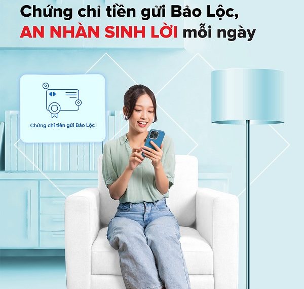 CHỨNG CHỈ TIỀN GỬI BẢO LỘC: GIẢI PHÁP TỐI ƯU TIỀN NHÀN RỖI VỚI MỆNH GIÁ THẤP VÀ TÍNH THANH KHOẢN CAO
